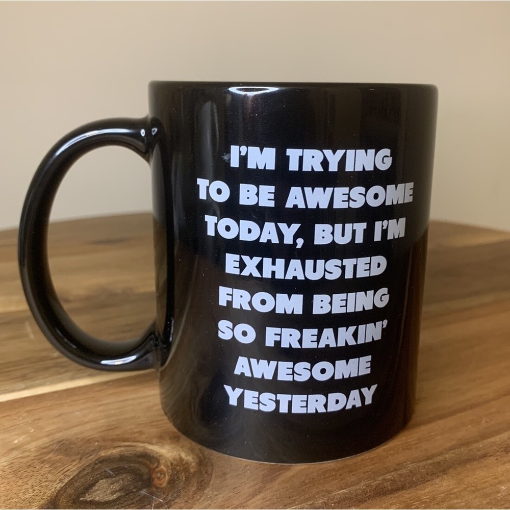 Coffee Mug ~ I'm Trying To Be Awesome Today But I'm Exhausted From Being So ...